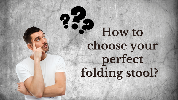 10 Ways to Choose the Perfect Folding Stool for You